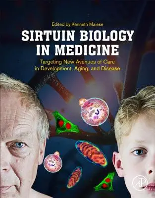 Biologia delle sirtuine in medicina: Nuovi percorsi di cura nello sviluppo, nell'invecchiamento e nella malattia - Sirtuin Biology in Medicine: Targeting New Avenues of Care in Development, Aging, and Disease