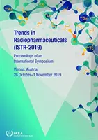 Trends in Radiopharmaceuticals (Istr-2019): Proceedings of an International Symposium Held in Vienna, Austraia, 28 ottobre - 1 novembre 2019 - Trends in Radiopharmaceuticals (Istr-2019): Proceedings of an International Symposium Held in Vienna, Austraia, 28 October - 1 November 2019