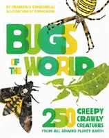 Insetti del mondo: 250 creature striscianti da tutto il pianeta Terra - Bugs of the World: 250 Creepy-Crawly Creatures from Around Planet Earth
