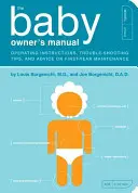 Il manuale del bambino: Istruzioni per l'uso, suggerimenti per la risoluzione dei problemi e consigli per la manutenzione del primo anno di vita - The Baby Owner's Manual: Operating Instructions, Trouble-Shooting Tips, and Advice on First-Year Maintenance