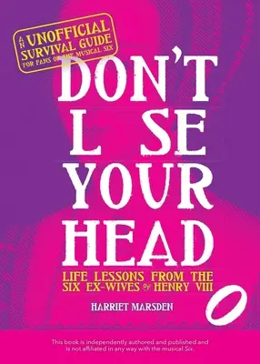 Non perdere la testa: lezioni di vita dalle sei ex mogli di Enrico VIII - Don't Lose Your Head: Life Lessons from the Six Ex-Wives of Henry VIII