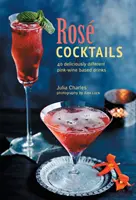 Ros Cocktails: 40 bevande deliziosamente diverse a base di vino rosa - Ros Cocktails: 40 Deliciously Different Pink-Wine Based Drinks