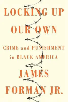 Rinchiudere i nostri: crimine e punizione nell'America nera - Locking Up Our Own: Crime and Punishment in Black America