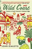 Costa selvaggia - Viaggio ai confini del Sud America - Wild Coast - Travels on South America's Untamed Edge