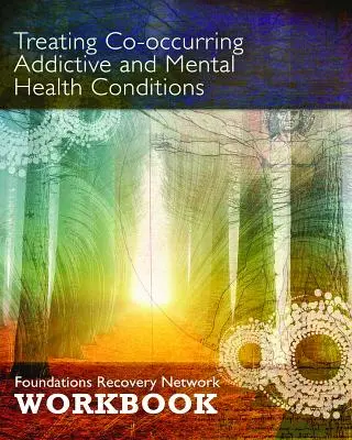 Trattare le condizioni di dipendenza e salute mentale che si verificano in concomitanza: Manuale di lavoro della rete di recupero Foundations - Treating Co-Occurring Addictive and Mental Health Conditions: Foundations Recovery Network Workbook
