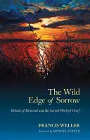 Il bordo selvaggio del dolore: Rituali di rinnovamento e il lavoro sacro del lutto - The Wild Edge of Sorrow: Rituals of Renewal and the Sacred Work of Grief