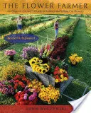 Il coltivatore di fiori: Guida del coltivatore biologico all'allevamento e alla vendita di fiori recisi, 2a edizione - The Flower Farmer: An Organic Grower's Guide to Raising and Selling Cut Flowers, 2nd Edition