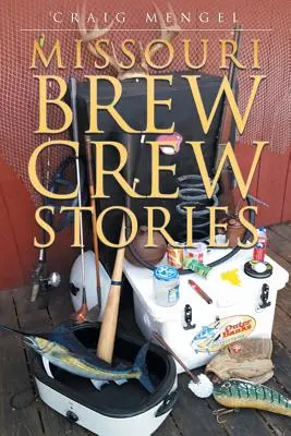 Storie dell'equipaggio della birra del Missouri - Missouri Brew Crew Stories