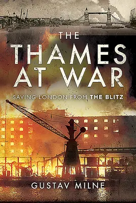Il Tamigi in guerra: salvare Londra dal blitz - The Thames at War: Saving London from the Blitz