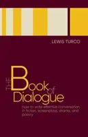 Il libro del dialogo: Come scrivere conversazioni efficaci in narrativa, sceneggiatura, teatro e poesia - The Book of Dialogue: How to Write Effective Conversation in Fiction, Screenplays, Drama, and Poetry