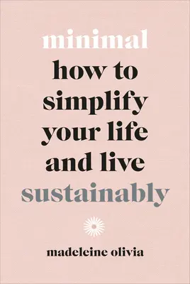 Minimal: come semplificare la propria vita e vivere in modo sostenibile - Minimal: How to Simplify Your Life and Live Sustainably