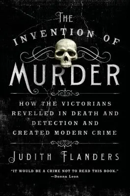 L'invenzione dell'omicidio: Come i vittoriani si sono divertiti con la morte e la detezione e hanno creato il crimine moderno - The Invention of Murder: How the Victorians Revelled in Death and Detection and Created Modern Crime