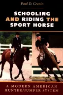 Allevare e cavalcare il cavallo sportivo: Un moderno sistema americano per cacciatori e saltatori - Schooling and Riding the Sport Horse: A Modern American Hunter/Jumper System