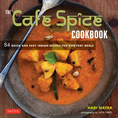 Il libro di cucina Cafe Spice: 84 ricette indiane facili e veloci per i pasti di tutti i giorni - The Cafe Spice Cookbook: 84 Quick and Easy Indian Recipes for Everyday Meals
