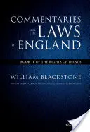 The Oxford Edition of Blackstone's Commentaries on the Laws of England: Commentari alle leggi d'Inghilterra: Libro II: Dei diritti delle cose - The Oxford Edition of Blackstone's Commentaries on the Laws of England: Commentaries on the Laws of England: Book II: Of the Rights of Things