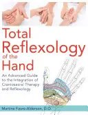Riflessologia totale della mano: Guida avanzata all'integrazione di terapia craniosacrale e riflessologia - Total Reflexology of the Hand: An Advanced Guide to the Integration of Craniosacral Therapy and Reflexology