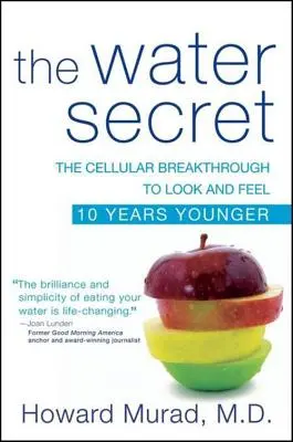 Il segreto dell'acqua: La scoperta cellulare per sembrare e sentirsi 10 anni più giovani - The Water Secret: The Cellular Breakthrough to Look and Feel 10 Years Younger