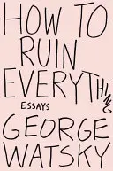 Come rovinare tutto: saggi - How to Ruin Everything: Essays