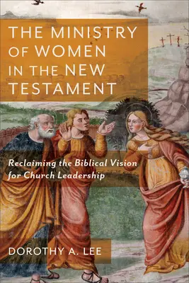 Il ministero delle donne nel Nuovo Testamento: Recuperare la visione biblica della leadership della Chiesa - The Ministry of Women in the New Testament: Reclaiming the Biblical Vision for Church Leadership