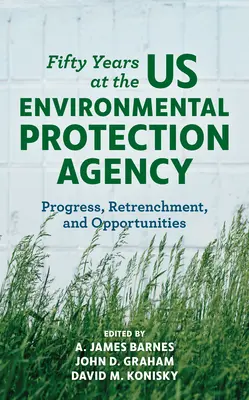 Cinquant'anni all'Agenzia per la protezione dell'ambiente degli Stati Uniti: Progressi, riduzioni e opportunità - Fifty Years at the US Environmental Protection Agency: Progress, Retrenchment, and Opportunities