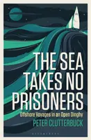 Il mare non fa prigionieri: Viaggi d'altura in un dinghy aperto - The Sea Takes No Prisoners: Offshore Voyages in an Open Dinghy