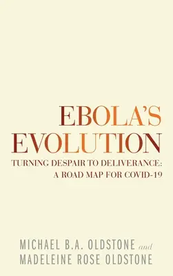 L'evoluzione dell'ebola: Trasformare la disperazione in liberazione: una mappa per Covid-19 - Ebola's Evolution: Turning Despair to Deliverance: a Road Map for Covid-19