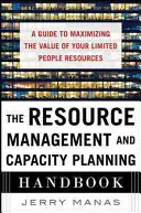 Il Manuale di gestione delle risorse e pianificazione della capacità: Una guida per massimizzare il valore delle vostre limitate risorse umane - The Resource Management and Capacity Planning Handbook: A Guide to Maximizing the Value of Your Limited People Resources