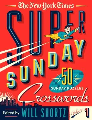 I super cruciverba domenicali del New York Times, volume 1: 50 enigmi della domenica - The New York Times Super Sunday Crosswords Volume 1: 50 Sunday Puzzles