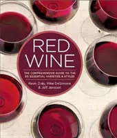 Vino rosso: La guida completa alle 50 varietà e stili essenziali - Red Wine: The Comprehensive Guide to the 50 Essential Varieties & Styles