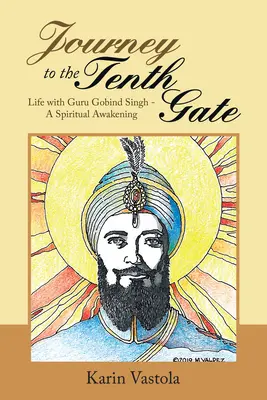 Viaggio alla decima porta: La vita con Guru Gobind Singh - Un risveglio spirituale - Journey to the Tenth Gate: Life with Guru Gobind Singh - A Spiritual Awakening