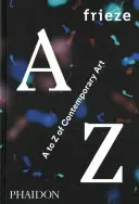 Frieze dalla A alla Z dell'arte contemporanea - Frieze A to Z of Contemporary Art