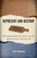Rappresentare e distruggere: Razionalizzare la violenza nel nuovo capitalismo razziale - Represent and Destroy: Rationalizing Violence in the New Racial Capitalism