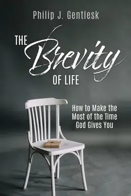 La brevità della vita: come sfruttare al meglio il tempo che Dio ci dà - The Brevity of Life: How to Make the Most of the Time God Gives You