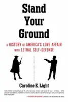 Stand Your Ground: Storia della storia d'amore dell'America con l'autodifesa letale - Stand Your Ground: A History of America's Love Affair with Lethal Self-Defense
