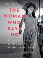 La donna che dice no: Franoise Gilot racconta la sua vita con e senza Picasso - The Woman Who Says No: Franoise Gilot on Her Life with and Without Picasso