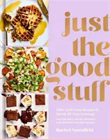 Just the Good Stuff: 100+ ricette senza sensi di colpa per soddisfare tutte le vostre voglie: Un libro di cucina - Just the Good Stuff: 100+ Guilt-Free Recipes to Satisfy All Your Cravings: A Cookbook