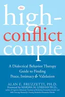 La coppia ad alto conflitto: Guida alla terapia dialettico-comportamentale per trovare pace, intimità e convalida - The High-Conflict Couple: A Dialectical Behavior Therapy Guide to Finding Peace, Intimacy, and Validation