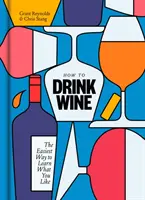 Come bere il vino: Il modo più facile per imparare cosa ti piace - How to Drink Wine: The Easiest Way to Learn What You Like