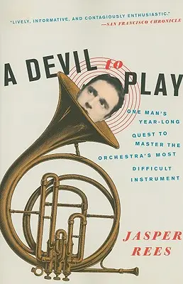 Un diavolo da giocare: La ricerca di un anno di un uomo per dominare lo strumento più difficile dell'orchestra - A Devil to Play: One Man's Year-Long Quest to Master the Orchestra's Most Difficult Instrument