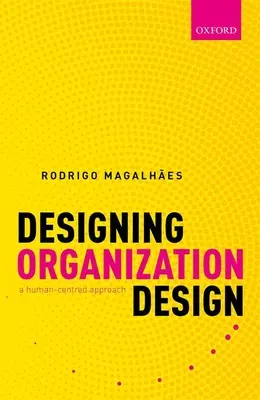Progettare il design delle organizzazioni: Un approccio centrato sull'uomo - Designing Organization Design: A Human-Centred Approach
