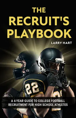 Il libro delle reclute: Guida quadriennale al reclutamento nel calcio universitario per gli atleti delle scuole superiori - The Recruit's Playbook: A 4-Year Guide to College Football Recruitment for High School Athletes