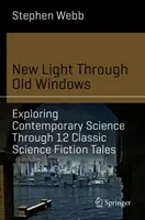 Nuova luce attraverso vecchie finestre: Esplorare la scienza contemporanea attraverso 12 racconti di fantascienza classica - New Light Through Old Windows: Exploring Contemporary Science Through 12 Classic Science Fiction Tales