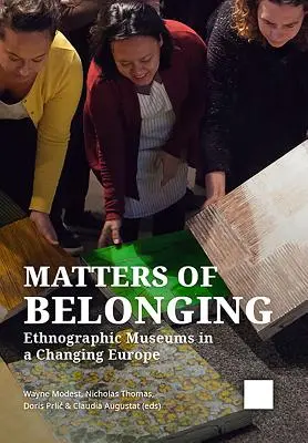 Questioni di appartenenza: Musei etnografici in un'Europa che cambia - Matters of Belonging: Ethnographic Museums in a Changing Europe