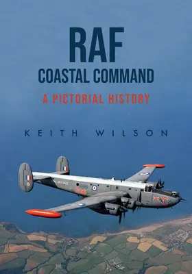 Comando costiero della RAF: Una storia pittorica - RAF Coastal Command: A Pictorial History