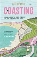 Coasting - Correre intorno alla costa della Gran Bretagna - Vita, amore e piani (molto) vaghi - Coasting - Running Around the Coast of Britain - Life, Love and (Very) Loose Plans