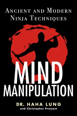 Manipolazione della mente: Tecniche Ninja antiche e moderne - Mind Manipulation: Ancient and Modern Ninja Techniques
