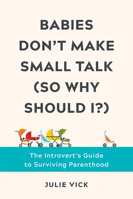 I bambini non parlano (quindi perché dovrei farlo io?): La guida dell'introverso per sopravvivere alla genitorialità - Babies Don't Make Small Talk (So Why Should I?): The Introvert's Guide to Surviving Parenthood