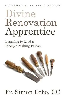 Apprendista del rinnovamento divino: Imparare a guidare una parrocchia che crea discepoli - Divine Renovation Apprentice: Learning to Lead a Disciple-Making Parish
