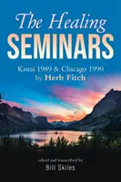 I seminari di guarigione: Kauai 1989 e Chicago 1990 di Herb Fitch - The Healing Seminars: Kauai 1989 & Chicago 1990 by Herb Fitch
