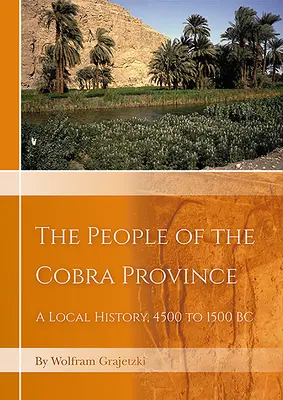 Il popolo della Provincia del Cobra in Egitto: Una storia locale dal 4500 al 1500 a.C. - The People of the Cobra Province in Egypt: A Local History, 4500 to 1500 BC